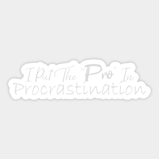 I Put The Pro In Procrastination Sticker by elhlaouistore